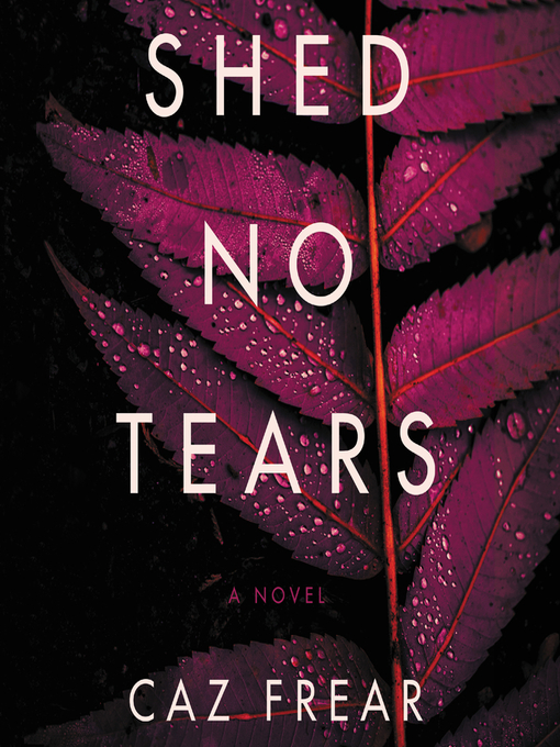 Title details for Shed No Tears by Caz Frear - Available